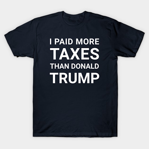 i paid more taxes than donald trump T-Shirt by Master_of_shirts
